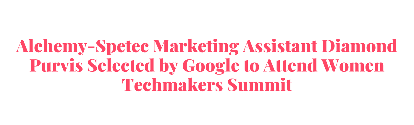Alchemy-Spetec Marketing Assistant Diamond Purvis Selected by Google to Attend Women Techmakers Summit
