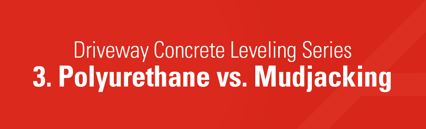 1. Banner - Driveway Concrete Leveling Series - 3. Polyurethane vs. Mudjacking