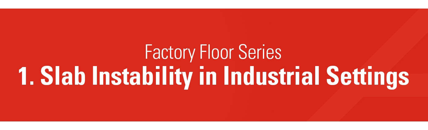 1. Banner - Factory Floor Series - 1. Slab Instability in Industrial Settings