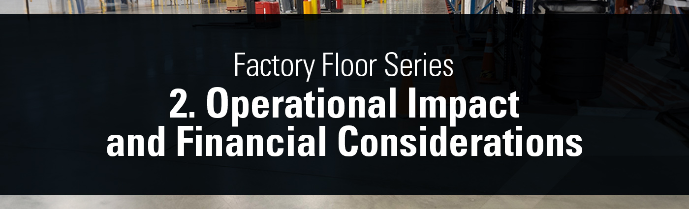 1. Banner - Factory Floor Series - 2. Operational Impact and Financial Considerations