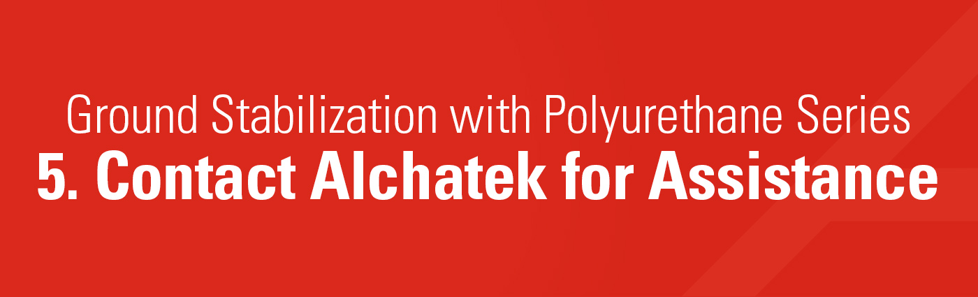 1. Banner - Ground Stabilization with Polyurethane Series - 5. Contact Alchatek for Assistance