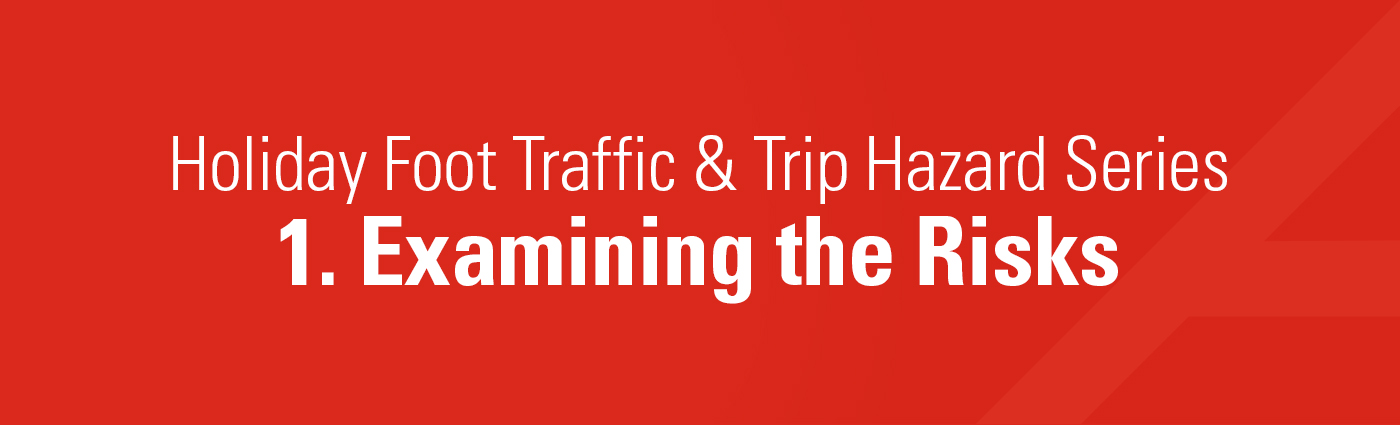 1. Banner - Holiday Foot Traffic & Trip Hazard Series - 1. Examining the Risks