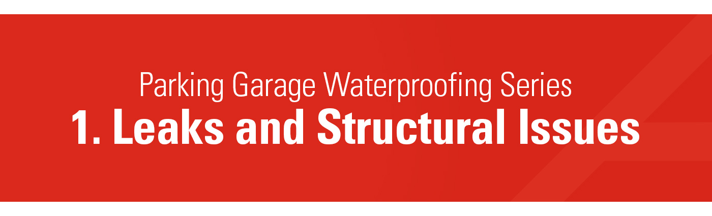 1. Banner - Parking Garage Waterproofing Series - 1. Leaks and Structural Issues