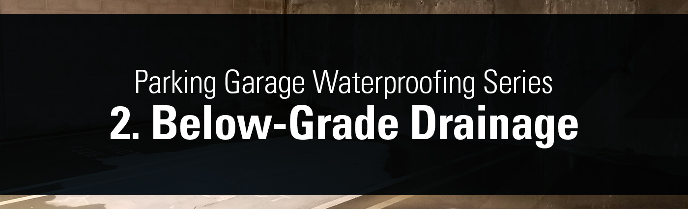 1. Banner - Parking Garage Waterproofing Series - 2. Below-Grade Drainage