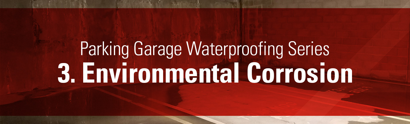 1. Banner - Parking Garage Waterproofing Series - 3. Environmental Corrosion