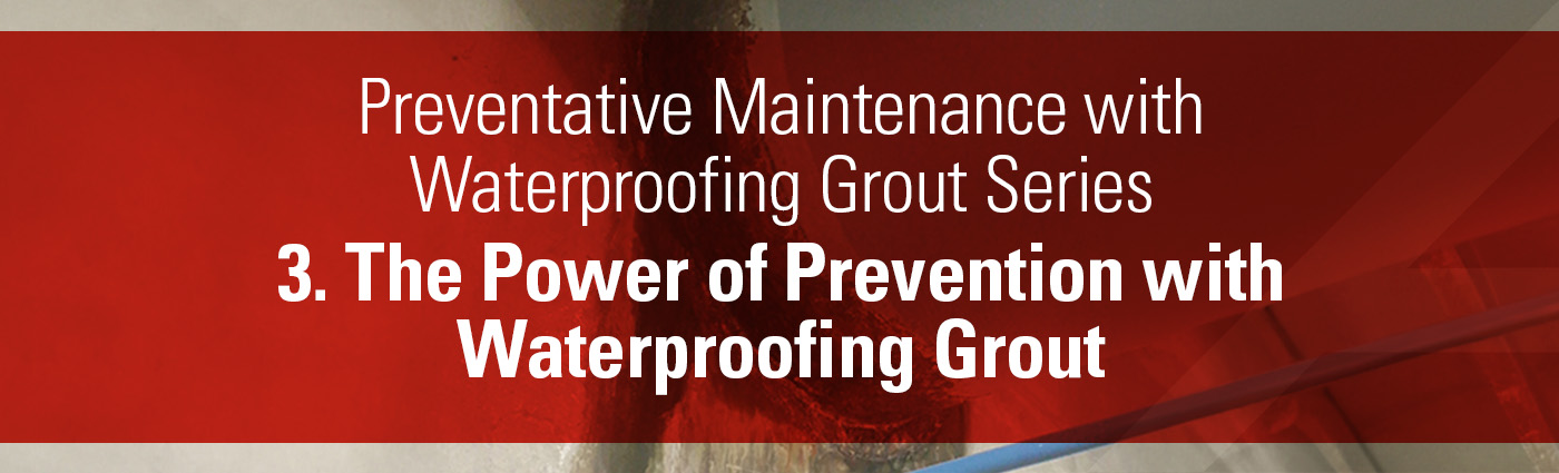 1. Banner - Preventative Maintenance with Waterproofing Grout Series - 3. The Power of Prevention with Waterproofing Grout