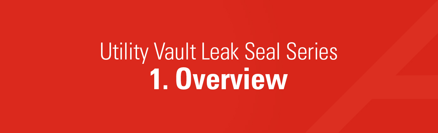 1. Banner - Utility Vault Leak Seal Series - 1. Overview