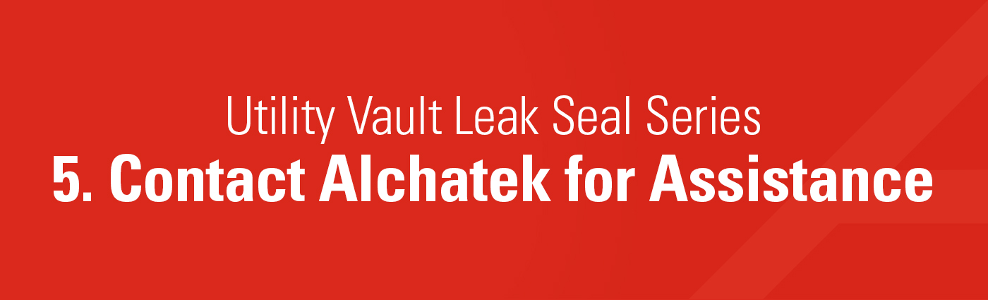 1. Banner - Utility Vault Leak Seal series - 5. Contact Alchatek for Assistance