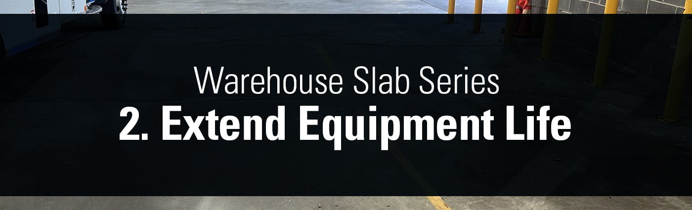 1. Banner - Warehouse Slab Series - 2. Extend Equipment Life