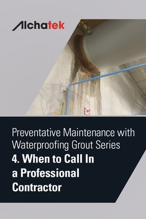 2. Body - Preventative Maintenance with Waterproofing Grout Series - 4. When to Call In a Professional Contractor