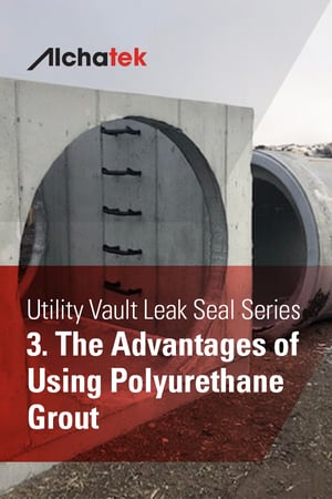 2. Body - Utility Vault Leak Seal Series - 3. The Advantages of Using Polyurethane Grout