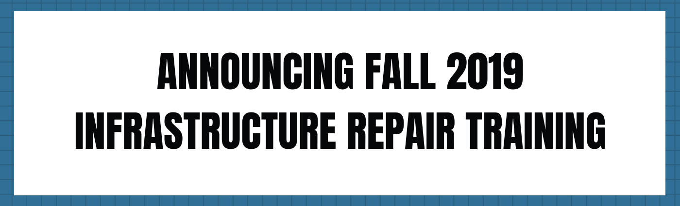 ANNOUNCING FALL 2019 INFRASTRUCTURE REPAIR TRAINING