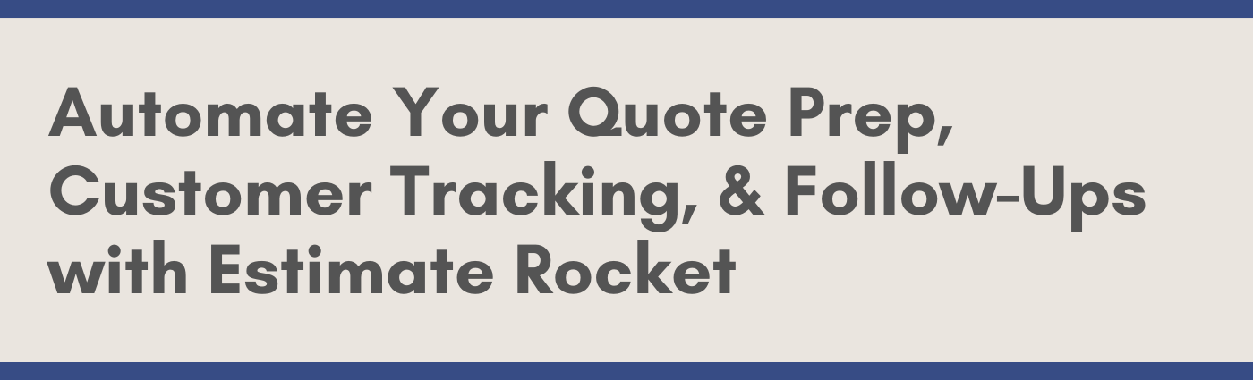 Automate Your Quote Prep, Customer Tracking, & Follow-Ups with Estimate Rocket