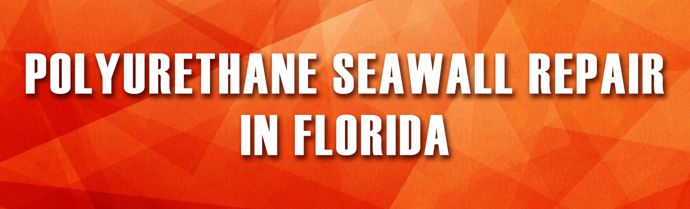 Banner - AS - Polyurethane Seawall Repair in Florida