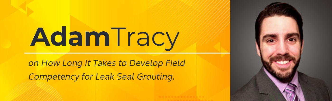Banner - Adam Tracy on How Long It Takes to Develop Field Competency for Leak Seal Grouting