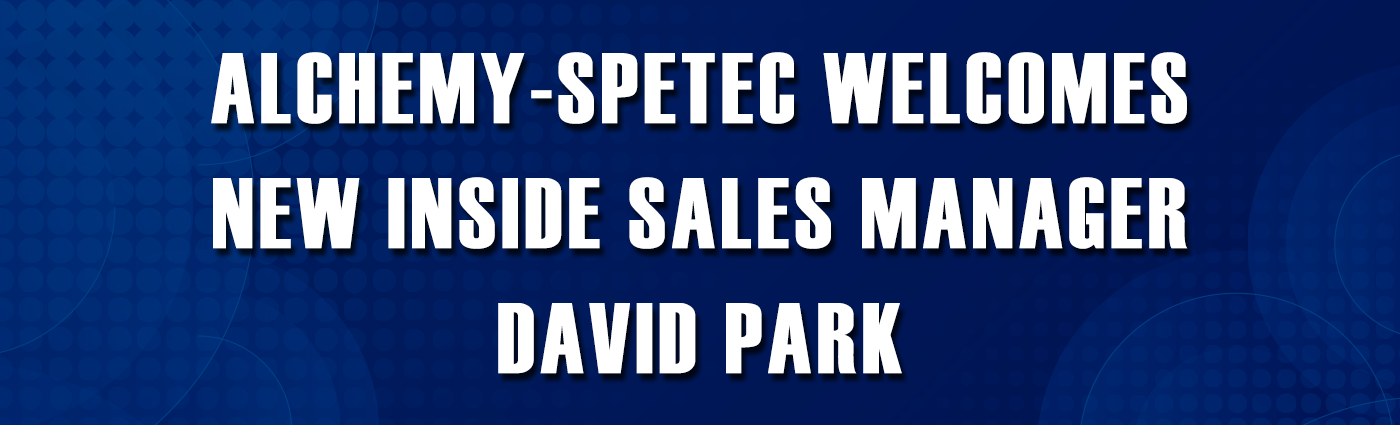 Banner - Alchemy-Spetec Welcomes New Inside Sales Manager David Park
