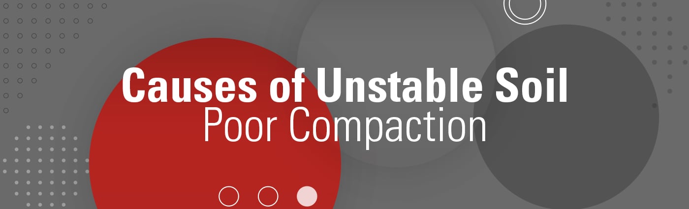 Banner - Causes of Unstable Soil - Poor Compaction