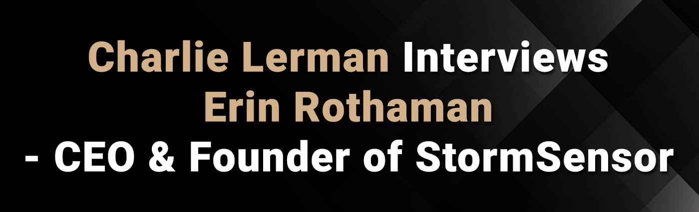 Banner - Charlie Lerman Interviews Erin Rothaman - CEO & Founder of StormSensor