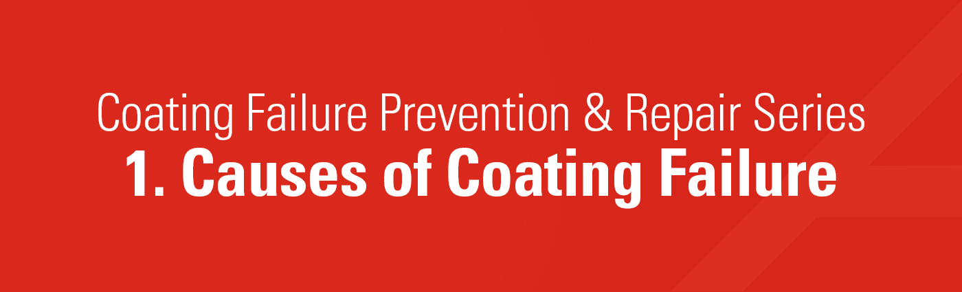 Banner - Coating Failure Prevention & Repair Series - 1. Causes of Coating Failure