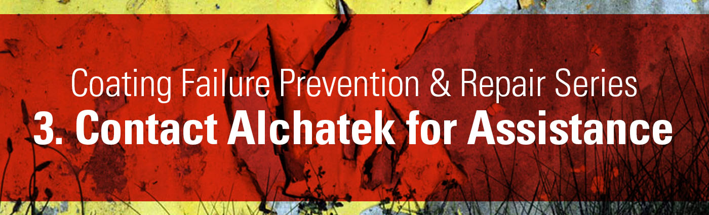 Banner - Coating Failure Prevention & Repair Series - 3. Contact Alchatek for Assistance