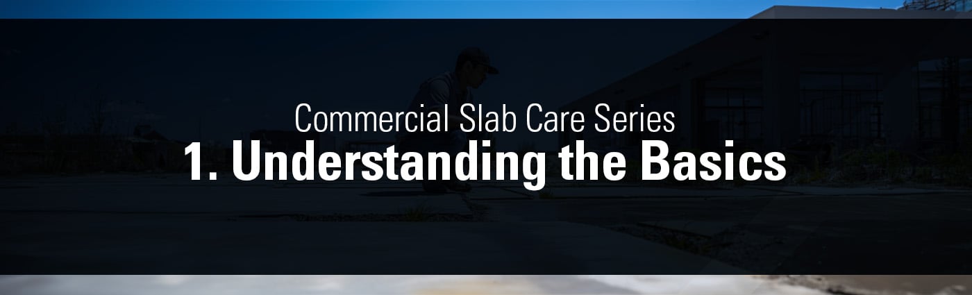 Banner - Commercial Slab Care Series - 1. Understanding the Basics