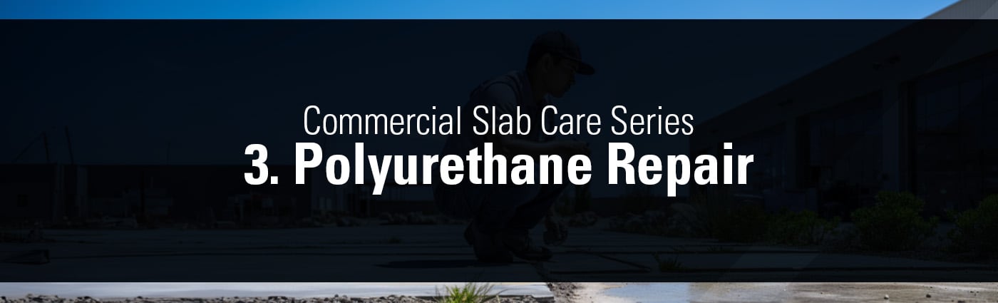 Banner - Commercial Slab Care Series - 3. Polyurethane Repair