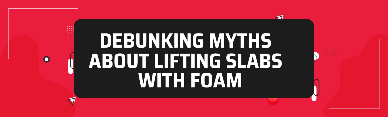 Banner - Debunking Myths About Lifting Slabs with Foam