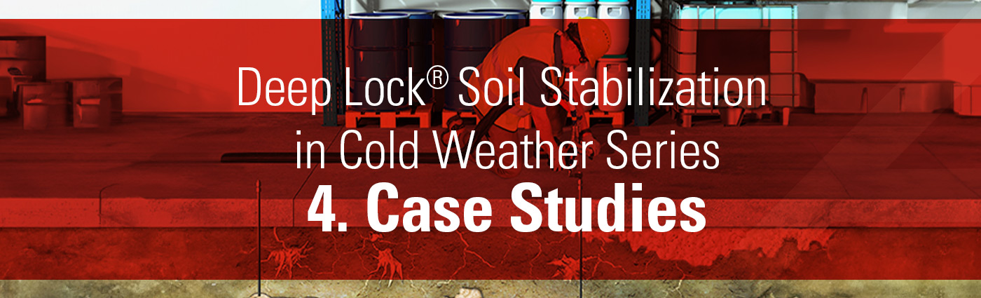 Banner - Deep Lock® Soil Stabilization in Cold Weather - 4. Case Studies