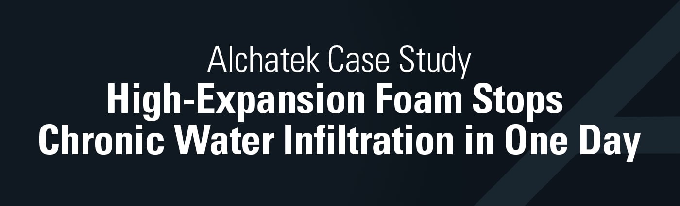 Banner - High-Expansion Foam Stops Chronic Water Infiltration in One Day