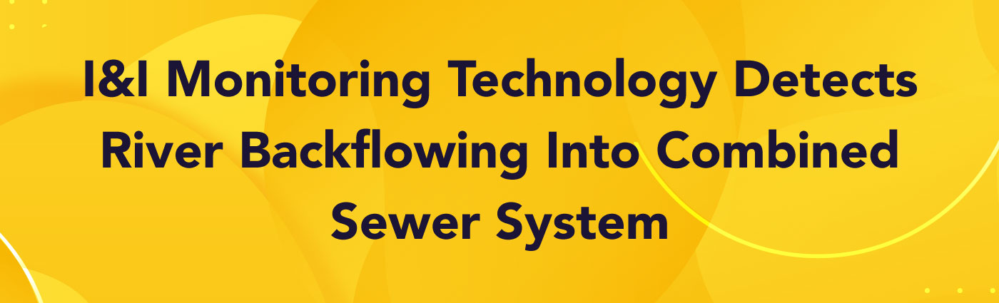 Banner - I&I-Monitoring-Technology-Detects-River-Backflowing-Into-Combined-Sewer-System