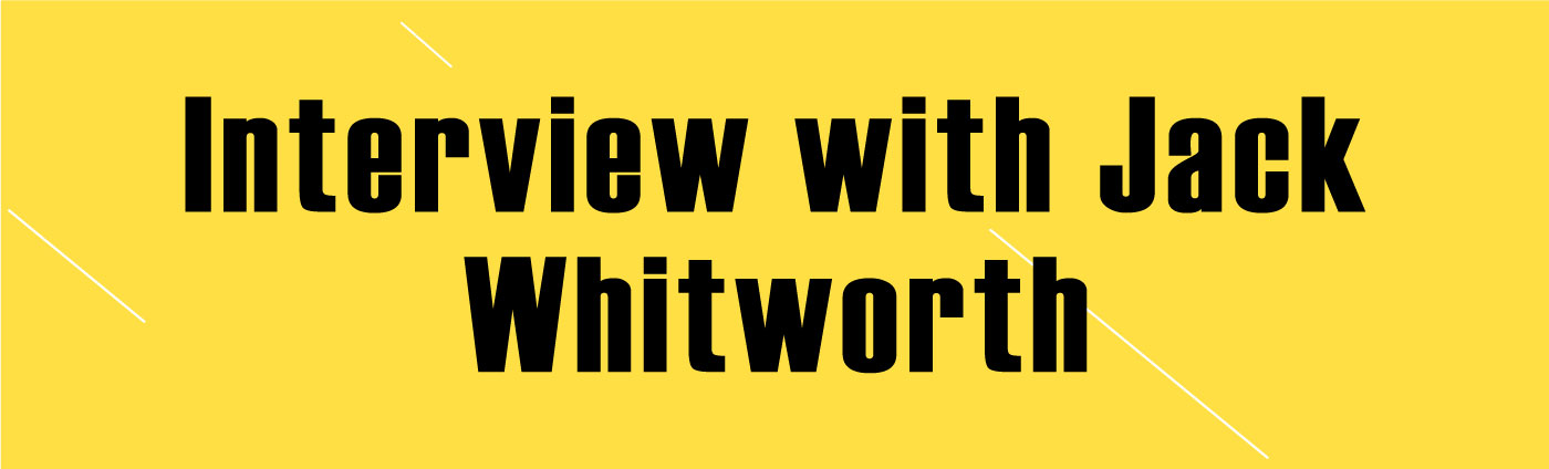 Banner - Interview with Jack Whitworth