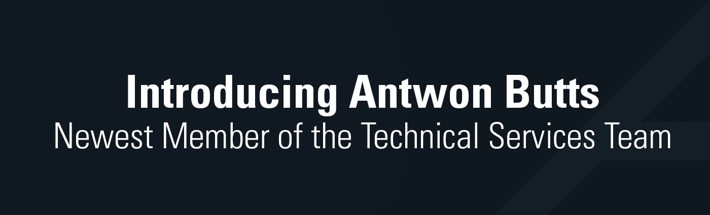 Introducing Antwon Butts - Newest Member of the Technical Services Team