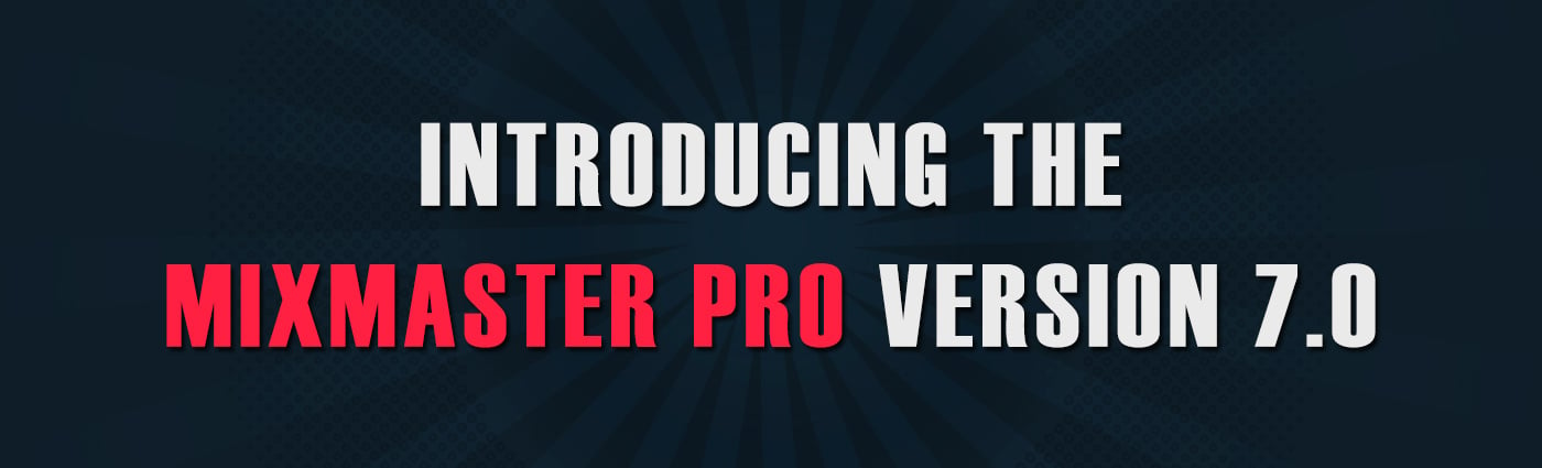 Banner - Introducing the MixMaster Pro Version 7.0