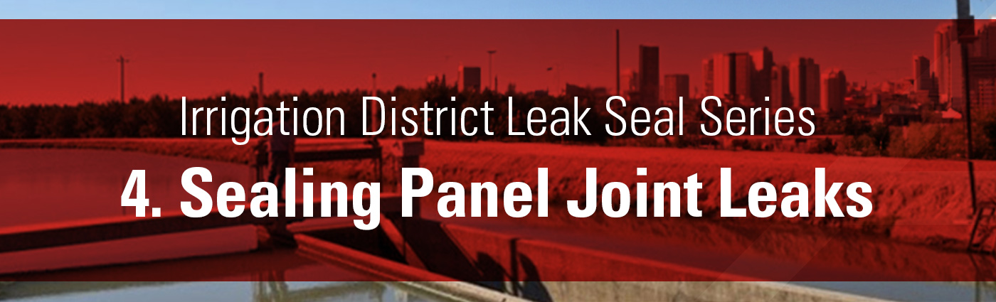 Banner - Irrigation District Leak Seal Series - 4. Sealing Panel Joint Leaks