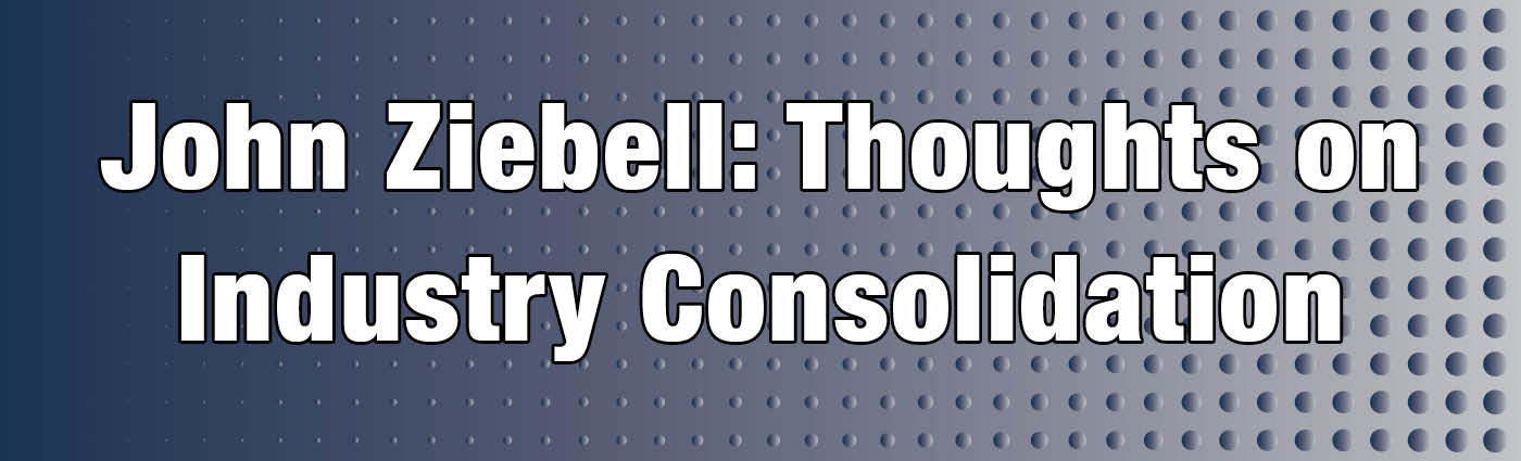 Banner - John Ziebell_Thoughts on Industry Consolidation