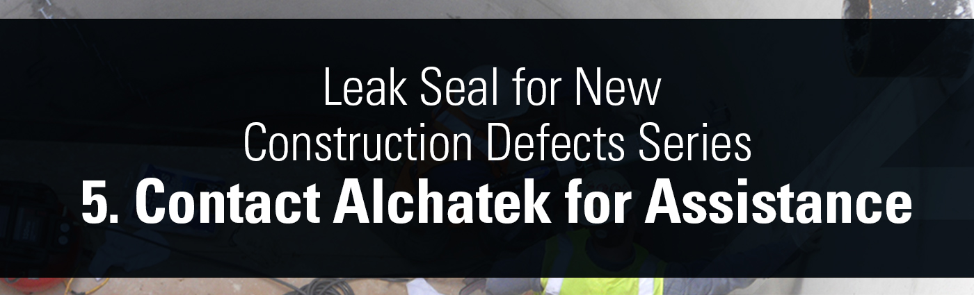 Banner - Leak Seal for New Construction Defects Series - 5. Contact Alchatek for Assistance