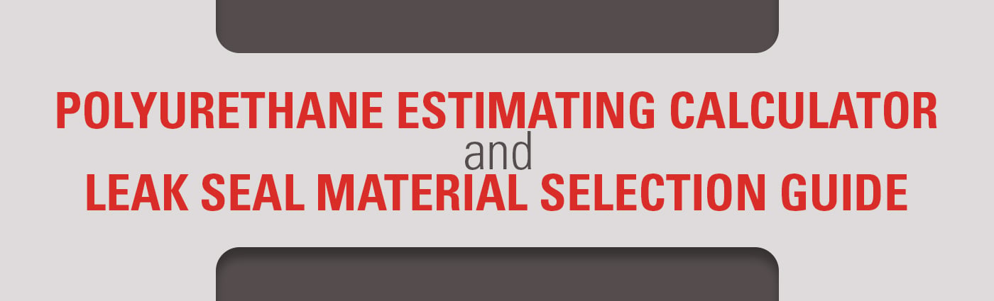 Banner - Polyurethane Estimating Calculator & Leak Seal Material Selection Guide