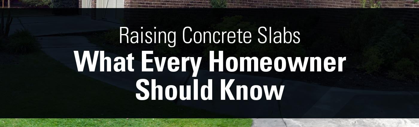 Banner - Raising Concrete Slabs - What Every Homeowner Should Know