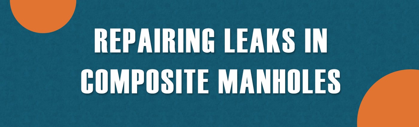 Banner - Repairing Leaks in Composite Manholes