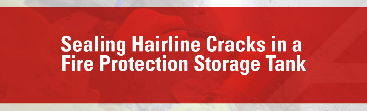 Banner - Sealing Hairline Cracks in a Fire Protection Storage Tank
