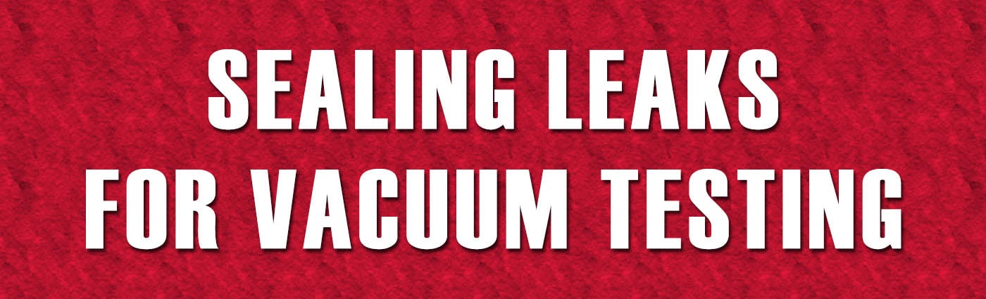 Banner - Sealing Leaks for Vacuum Testing