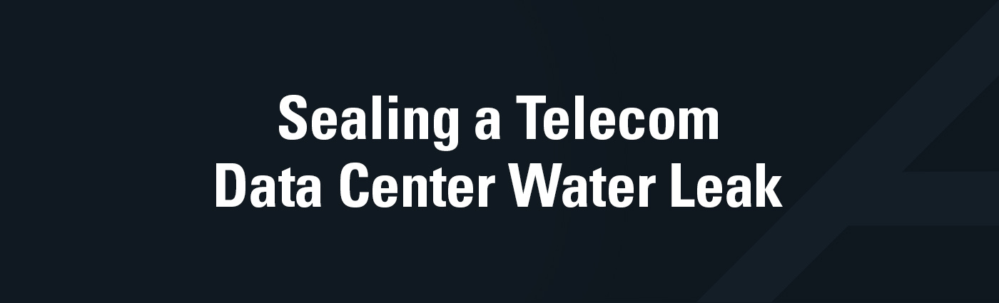 Banner - Sealing a Telecom Data Center Water Leak