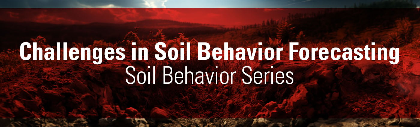 Banner - Soil Behavior Series - Challenges in Soil Behavior Forecasting
