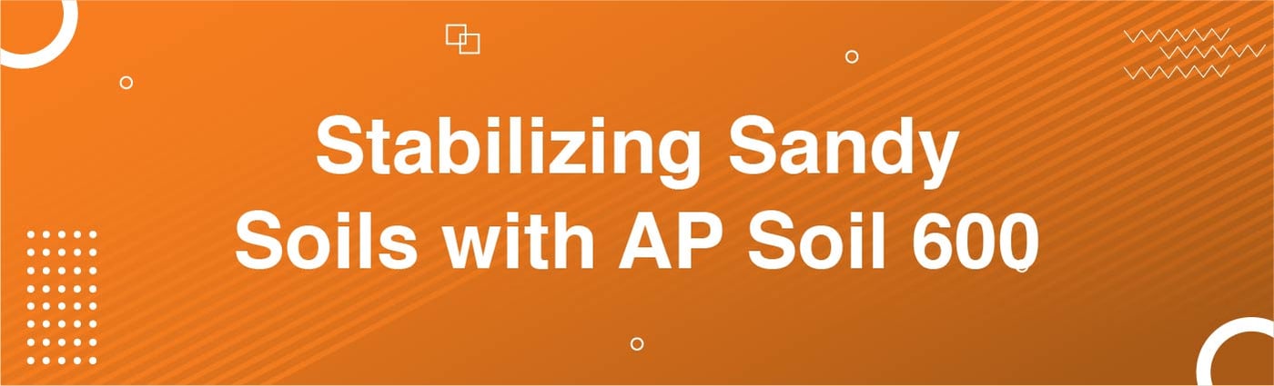 Banner - Stabilizing Sandy Soils with AP Soil 600