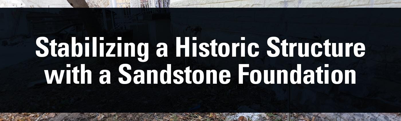 Banner - Stabilizing a Historic Structure with a Sandstone Foundation