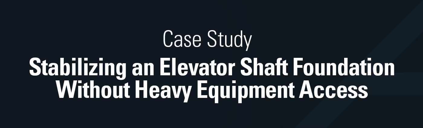 Banner - Stabilizing an Elevator Shaft Foundation Without Heavy Equipment Access