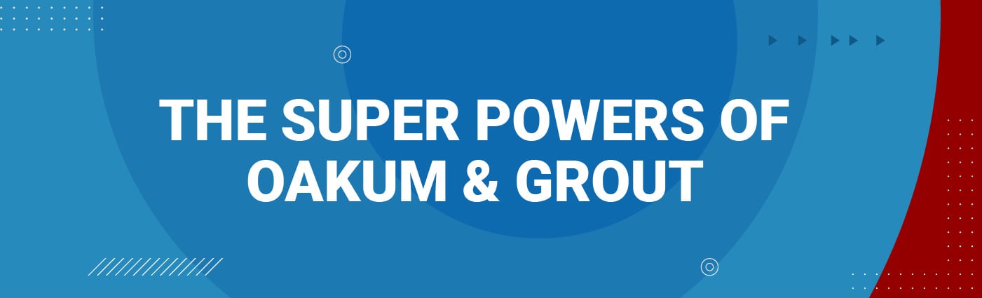 Banner - The Super Powers of Oakum and Grout