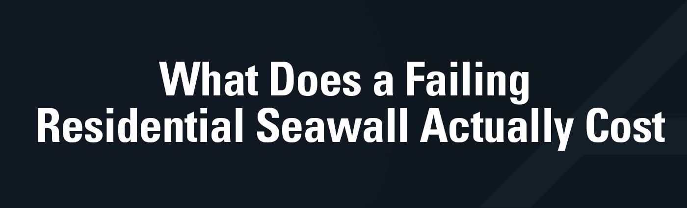 Banner - What Does a Failing Residential Seawall Actually Cost