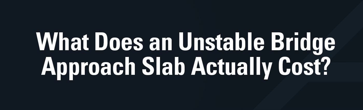 Banner - What Does an Unstable Bridge Approach Slab Actually Cost