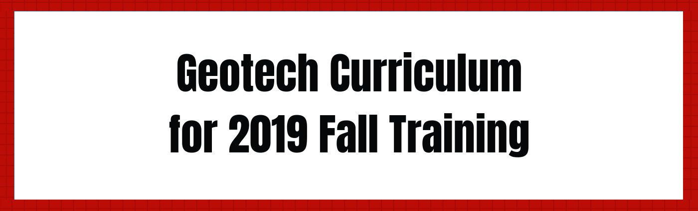 Geotech Curriculum for 2019 Fall Training